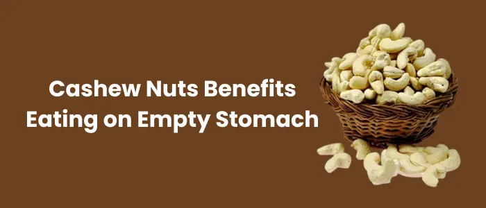 Cashew Nuts Benefits Eating on Empty Stomach